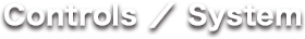 Controls ／ System